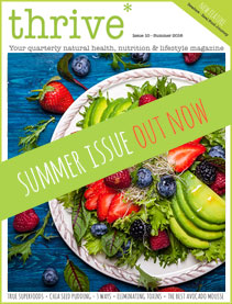 Thrive magazine - Spring issue out now Thrive Health & Nutrition Magazine