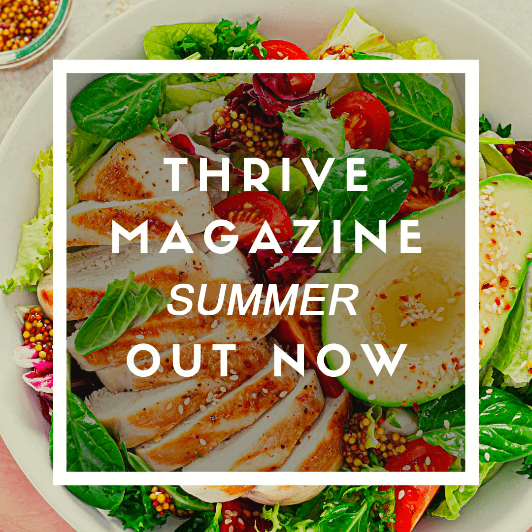 Thrive Magazine - summer issue out now Thrive Health & Nutrition Magazine